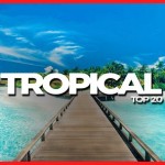 Tropical Top 20 – March 2019